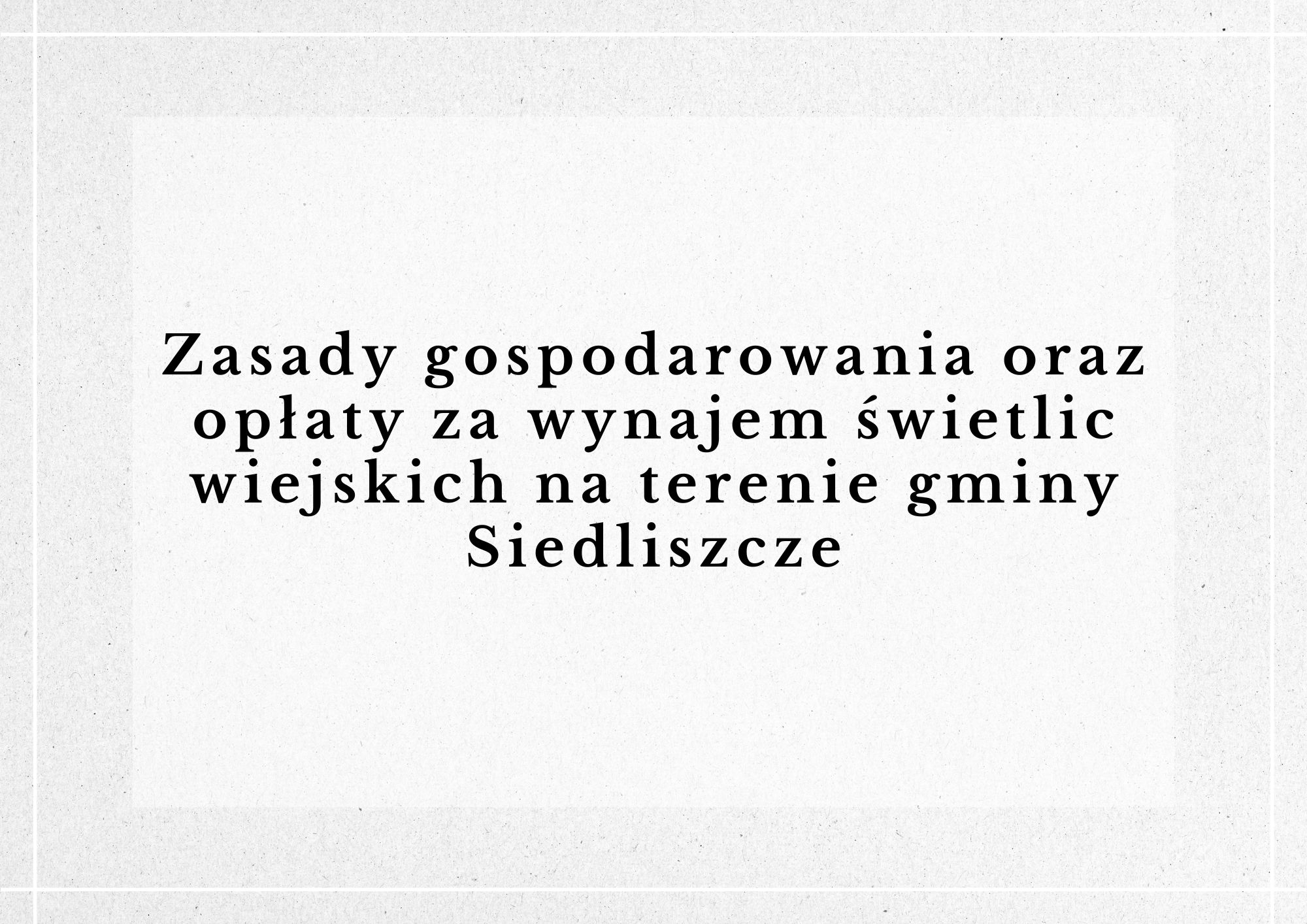 Zasady wynajmu świetlic wiejskich na terenie gminy Siedliszcze